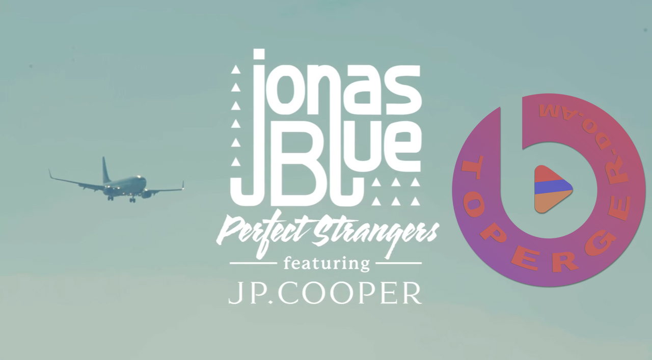 Jonas Blue - Perfect Strangers (ft. JP Cooper)