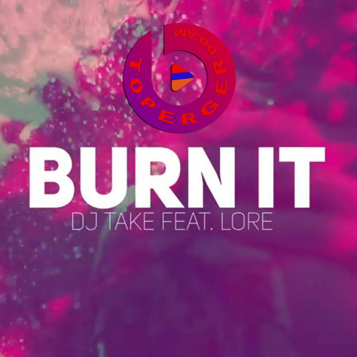 DJ Take feat. Lore - Burn It